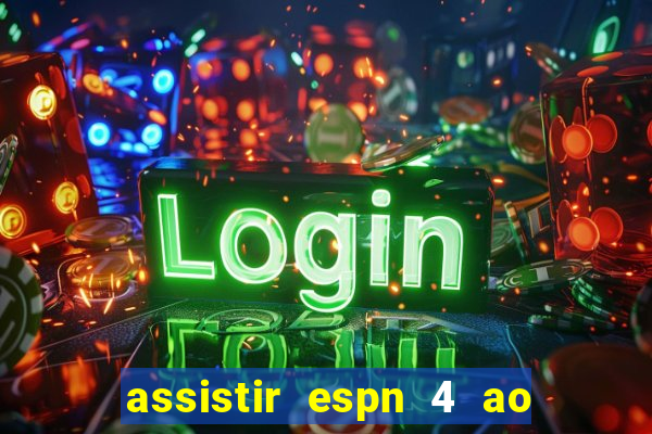 assistir espn 4 ao vivo gratis